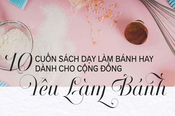 10 cuốn sách dạy làm bánh hay dành cho cộng đồng